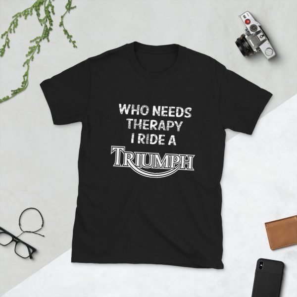 Who Needs Therapy, I ride a Triumph T-Shirt - Image 2