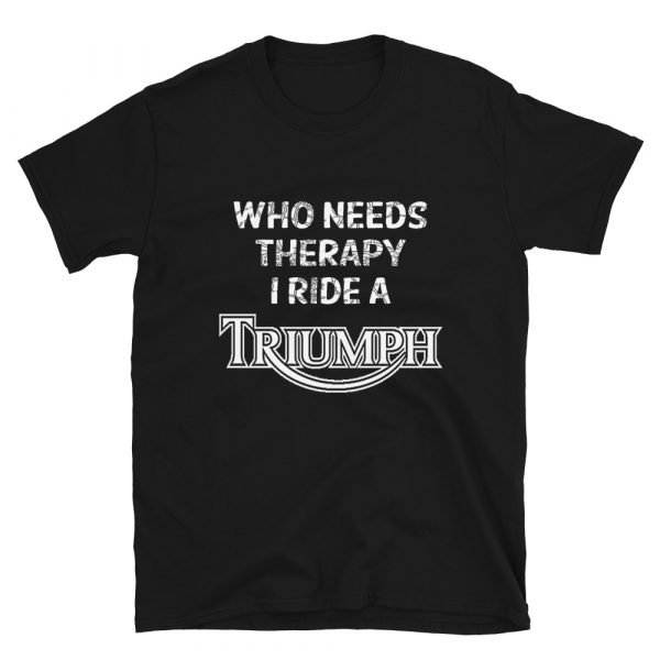 Who Needs Therapy, I ride a Triumph T-Shirt - Image 5