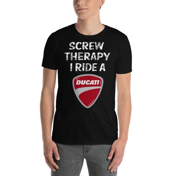 Screw Therapy, I Ride A Ducati T-Shirt