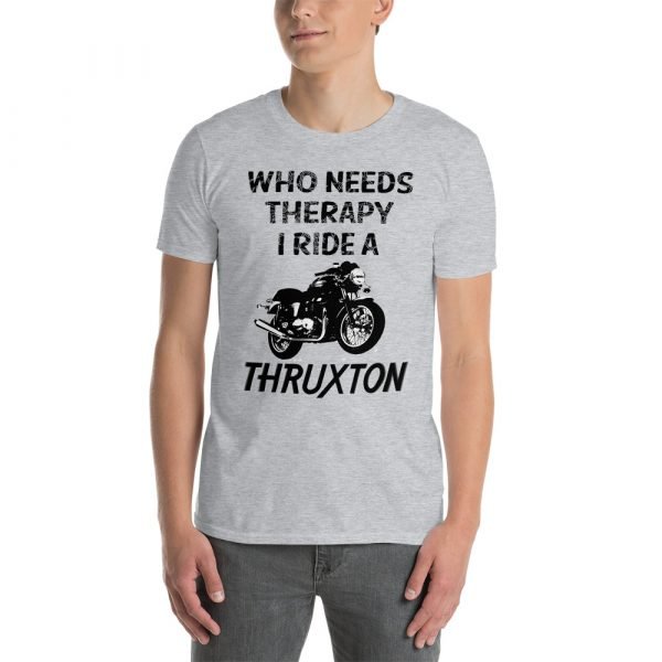 Who Needs Therapy, I ride a Triumph Thruxton T-Shirt - Image 2