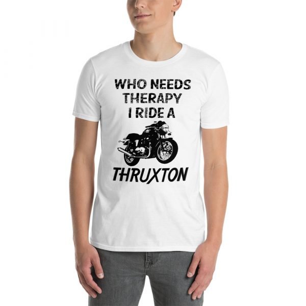 Who Needs Therapy, I ride a Triumph Thruxton T-Shirt - Image 3